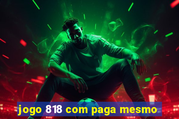 jogo 818 com paga mesmo